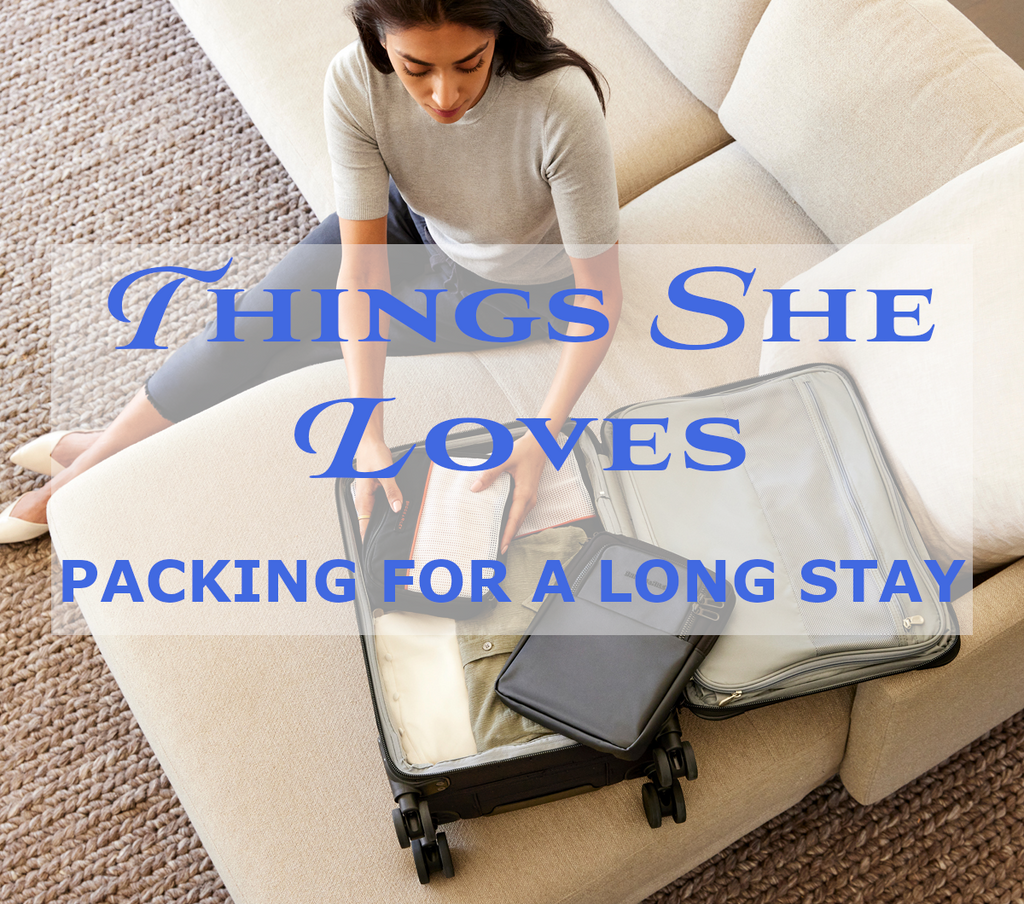 Things She Loves - Packing for a Long Stay